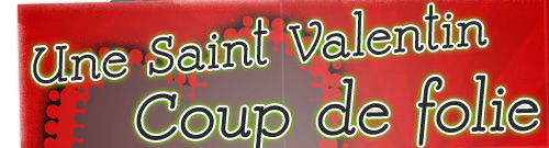 Une Saint Valentin Coup de Folie