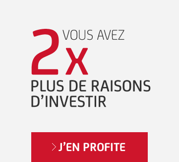Vous avec 2x plus de raisons d'investir
