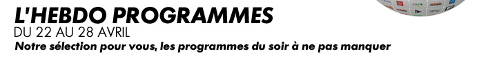 L'HEBDO PROGRAMMES DU 22 AU 28 AVRIL